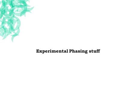 Experimental Phasing stuff. Centric reflections |F P | |F PH | FHFH Isomorphous replacement F P + F H = F PH FPFP F PH FHFH.