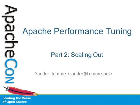 Apache Performance Tuning Part 2: Scaling Out Sander Temme.