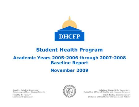 Student Health Program Academic Years 2005-2006 through 2007-2008 Baseline Report November 2009 Deval L. Patrick, Governor Commonwealth of Massachusetts.