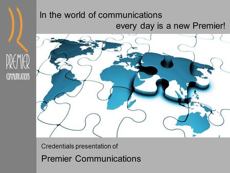 Credentials presentation of Premier Communications In the world of communications every day is a new Premier!