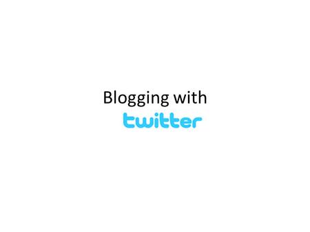 Blogging with. What is “blogging”? Web1: read (information gathering) Web2: read-write (user participation) Blog is a Web 2 technology