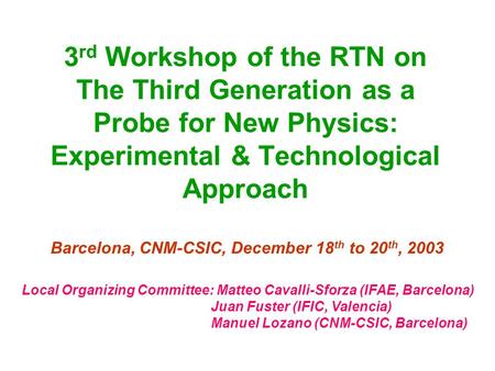 3 rd Workshop of the RTN on The Third Generation as a Probe for New Physics: Experimental & Technological Approach Barcelona, CNM-CSIC, December 18 th.