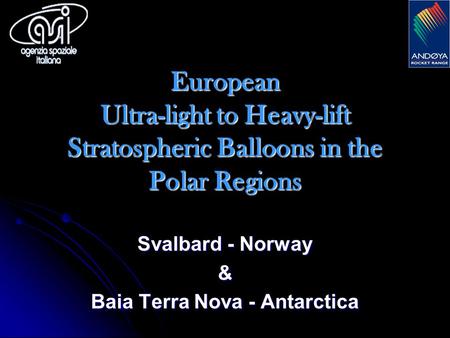 European Ultra-light to Heavy-lift Stratospheric Balloons in the Polar Regions Svalbard - Norway & Baia Terra Nova - Antarctica.