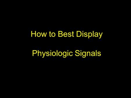 How to Best Display Physiologic Signals. Cole WG, Stewart JG. Human performance evaluation of a metaphor graphic display for respiratory data. Methods.