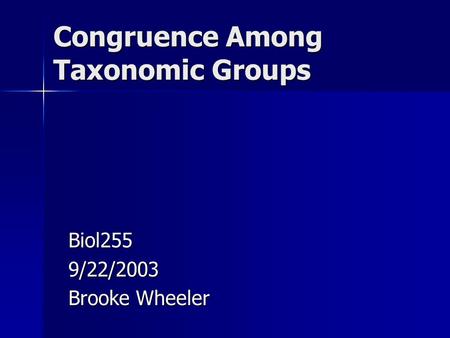 Congruence Among Taxonomic Groups Biol2559/22/2003 Brooke Wheeler.