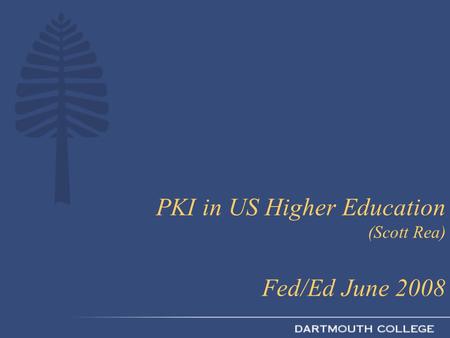 PKI in US Higher Education (Scott Rea) Fed/Ed June 2008.