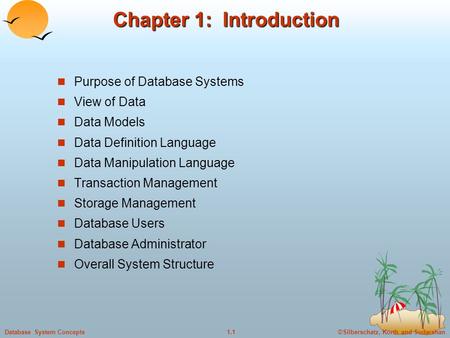 ©Silberschatz, Korth and Sudarshan1.1Database System Concepts Chapter 1: Introduction Purpose of Database Systems View of Data Data Models Data Definition.