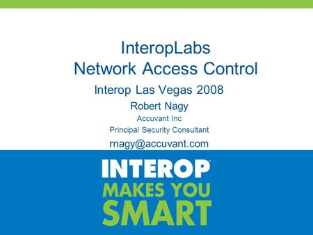 InteropLabs Network Access Control Interop Las Vegas 2008 Robert Nagy Accuvant Inc Principal Security Consultant