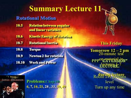 Summary Lecture 11 Rotational Motion 10.5Relation between angular and linear variables 10.6Kinetic Energy of Rotation 10.7Rotational Inertia 10.8Torque.