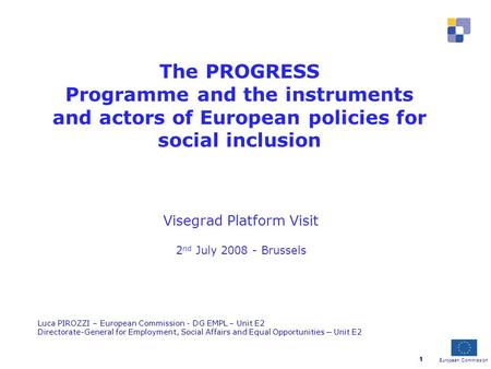 European Commission 1 Luca PIROZZI – European Commission - DG EMPL – Unit E2 Directorate-General for Employment, Social Affairs and Equal Opportunities.