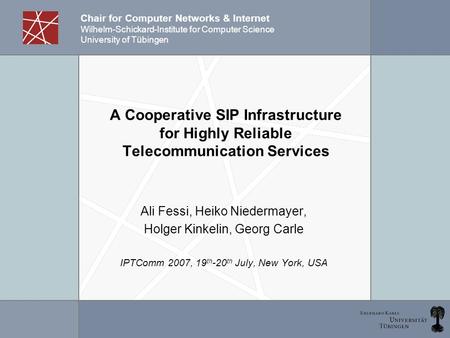 Chair for Computer Networks & Internet Wilhelm-Schickard-Institute for Computer Science University of Tübingen A Cooperative SIP Infrastructure for Highly.