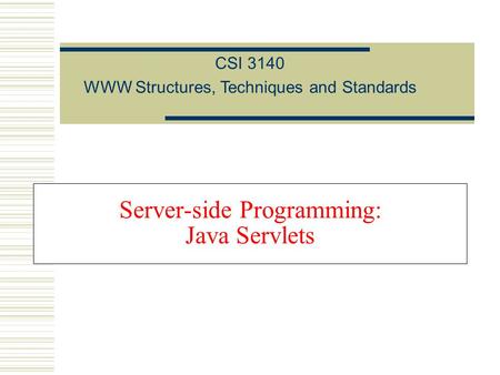 Server-side Programming: Java Servlets CSI 3140 WWW Structures, Techniques and Standards.