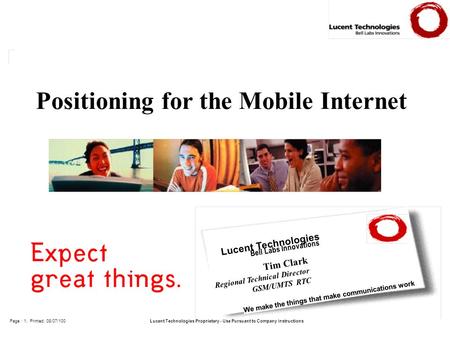 Lucent Technologies Proprietary - Use Pursuant to Company InstructionsPage : 1; Printed: 08/07/100 We make the things that make communications work Lucent.