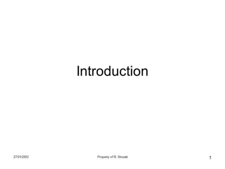 27/01/2003Property of R. Struzak 1 Introduction. 27/01/2003Property of R. Struzak 2 Information Society Our Civilisation, Culture Social order, Safety,