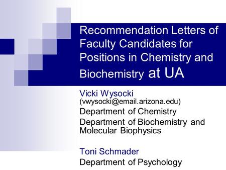 Recommendation Letters of Faculty Candidates for Positions in Chemistry and Biochemistry at UA Vicki Wysocki Department of.