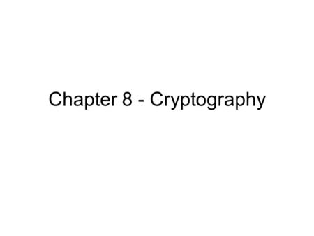 Chapter 8 - Cryptography