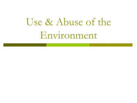 Use & Abuse of the Environment. 2 extreme views of the environment  Basic Pessimist Model Cowboy approach to economy is not sustainable “Spaceship Earth”