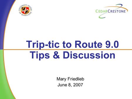 Trip-tic to Route 9.0 Tips & Discussion Mary Friedlieb June 8, 2007.