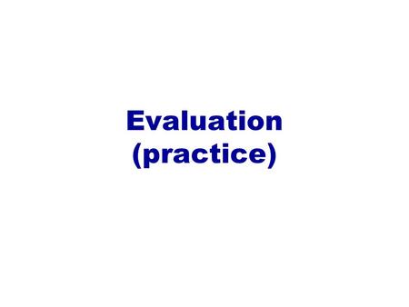 Evaluation (practice). 2 Predicting performance  Assume the estimated error rate is 25%. How close is this to the true error rate?  Depends on the amount.