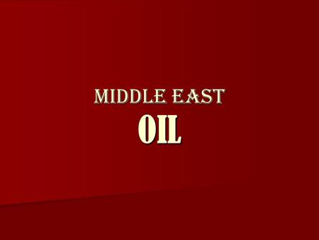 Middle East OIL. What is OIL used for? Aspirin Aspirin Balloons Balloons Bandages Bandages Cameras Cameras Candles Candles Compact Discs Compact Discs.