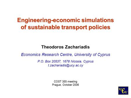 Engineering-economic simulations of sustainable transport policies Theodoros Zachariadis Economics Research Centre, University of Cyprus P.O. Box 20537,