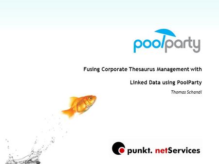 Fusing Corporate Thesaurus Management with Linked Data using PoolParty Thomas Schandl.