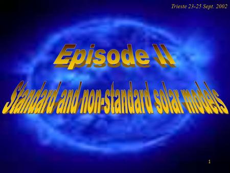 1 Trieste 23-25 Sept. 2002. 2 Standard and non-standard solar models Success of stellar evolutionary theory Basic inputs of the theory Standard solar.