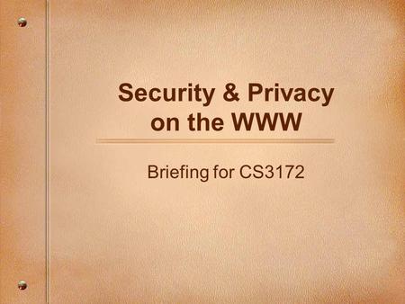 Security & Privacy on the WWW Briefing for CS3172.