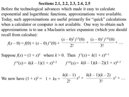 Before the technological advances which made it easy to calculate exponential and logarithmic functions, approximations were available. Today, such approximations.