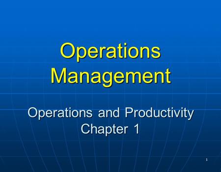 Operations Management Operations and Productivity Chapter 1