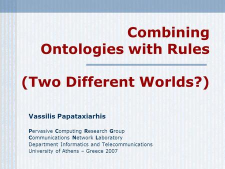 Combining Ontologies with Rules (Two Different Worlds?)