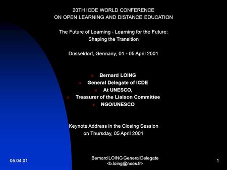 05.04.01 Bernard LOING General Delegate 1 20TH ICDE WORLD CONFERENCE ON OPEN LEARNING AND DISTANCE EDUCATION The Future of Learning - Learning for the.