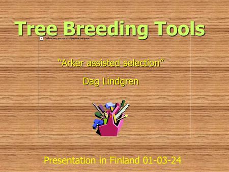 Tree Breeding Tools “Arker assisted selection” Dag Lindgren Presentation in Finland 01-03-24.