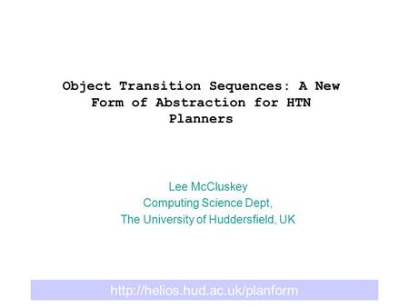 Object Transition Sequences: A New Form of Abstraction for HTN Planners Lee McCluskey Computing Science Dept, The University.