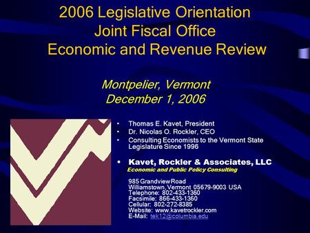 2006 Legislative Orientation Joint Fiscal Office Economic and Revenue Review Montpelier, Vermont December 1, 2006 Thomas E. Kavet, President Dr. Nicolas.