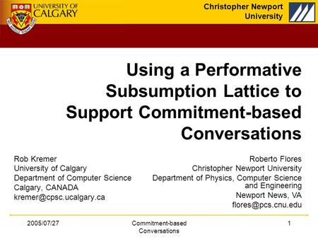 Christopher Newport University 2005/07/27Commitment-based Conversations 1 Using a Performative Subsumption Lattice to Support Commitment-based Conversations.