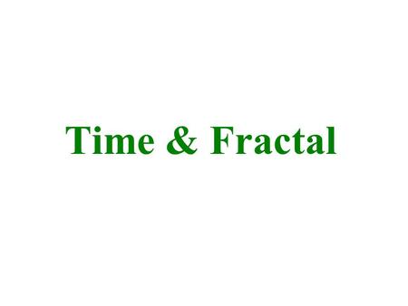 Time & Fractal. Vasil Penchev, Assoc. Prof., Institute for philosophical research of the Bulgarian Academy of Sciences Forthcoming.