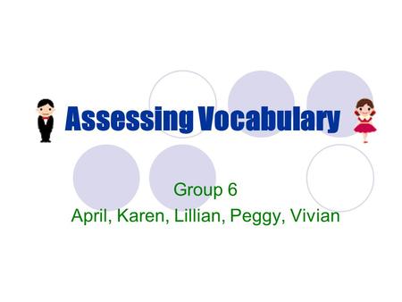 Assessing Vocabulary Group 6 April, Karen, Lillian, Peggy, Vivian.