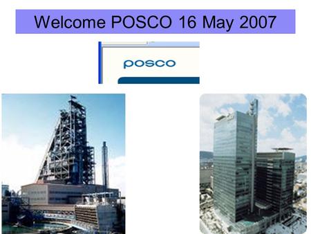 Welcome POSCO 16 May 2007. Ethics and Corporate Social Responsibility: Hong Kong and Korea, learning from each other Seminar with POSCO 16 May 2007 John.