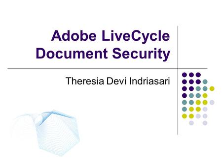 Adobe LiveCycle Document Security Theresia Devi Indriasari.