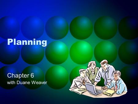 Planning Chapter 6 with Duane Weaver. Outline Purpose of planning Well designed goals Types of plans Criticisms of Formal Planning.