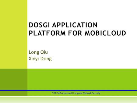 CSE 548 Advanced Computer Network Security Long Qiu Xinyi Dong DOSGI APPLICATION PLATFORM FOR MOBICLOUD.