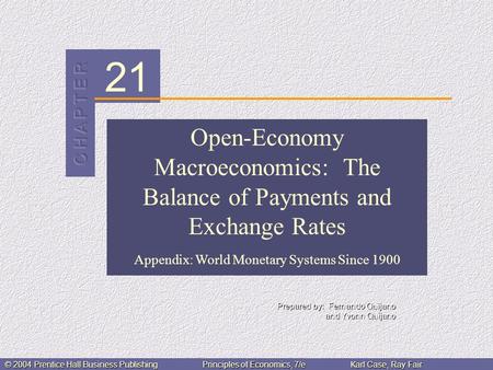 21 © 2004 Prentice Hall Business PublishingPrinciples of Economics, 7/eKarl Case, Ray Fair Open-Economy Macroeconomics: The Balance of Payments and Exchange.