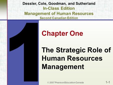 © 2007 Pearson Education Canada 1-1 Dessler, Cole, Goodman, and Sutherland In-Class Edition Management of Human Resources Second Canadian Edition Chapter.