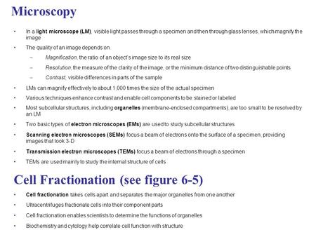 Microscopy In a light microscope (LM), visible light passes through a specimen and then through glass lenses, which magnify the image The quality of an.