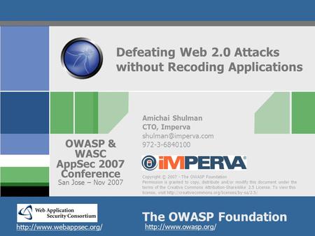 Copyright © 2007 - The OWASP Foundation Permission is granted to copy, distribute and/or modify this document under the terms of the Creative Commons Attribution-ShareAlike.