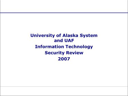 University of Alaska System and UAF Information Technology Security Review 2007.