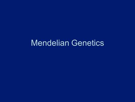 Mendelian Genetics.