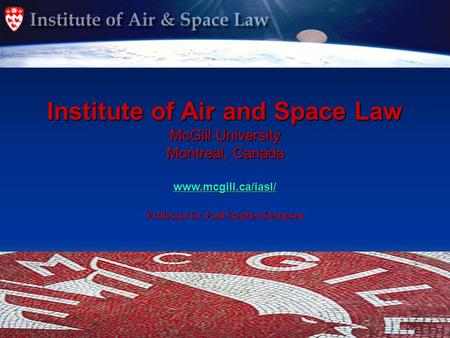 Institute of Air and Space Law McGill University Montreal, Canada www