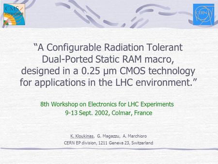 “A Configurable Radiation Tolerant Dual-Ported Static RAM macro, designed in a 0.25 μm CMOS technology for applications in the LHC environment.” 8th Workshop.